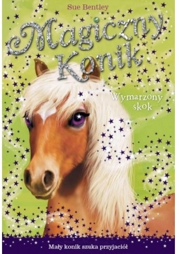 Okładka: Sue Bentley - Magiczny konik. Wymarzony skok