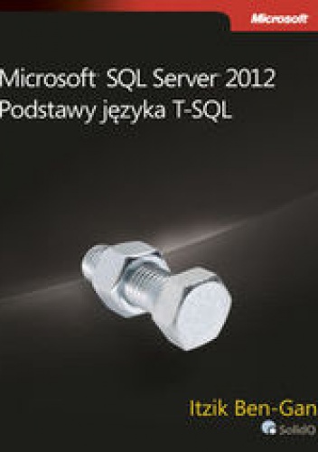 Okładka: Itzik Ben-Gan - Microsoft SQL Server 2012. Podstawy języka T-SQL