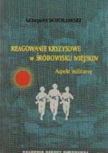 Okładka: Grzegorz Sobolewski - Reagowanie kryzysowe w środowisku miejskim