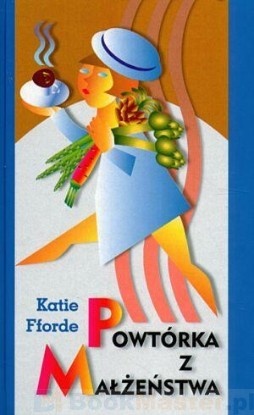 Okładka: Katie Fforde - Powtórka z małżeństwa