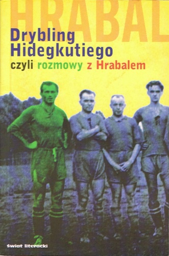 Okładka: Bohumil Hrabal - Drybling Hidegkutiego, czyli rozmowy z Hrabalem