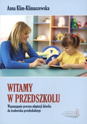 Okładka: Anna Klim-Klimaszewska - Witamy w przedszkolu. Wspomaganie procesu adaptacji dziecka do środowiska przedszkolnego