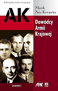 Okładka: Marek Ney-Krwawicz - Dowódcy Armii Krajowej