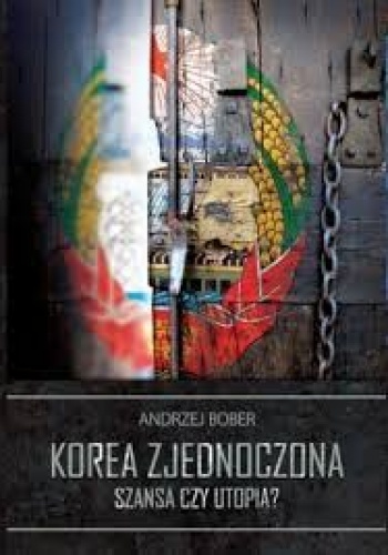 Okładka: Andrzej Bober - Korea zjednoczona - szansa czy utopia?