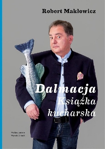 Okładka: Robert Makłowicz - Dalmacja. Książka kucharska