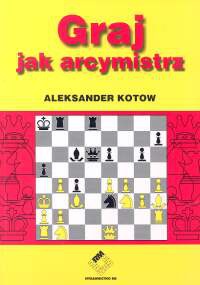 Okładka: Aleksander Kotow - Graj jak arcymistrz