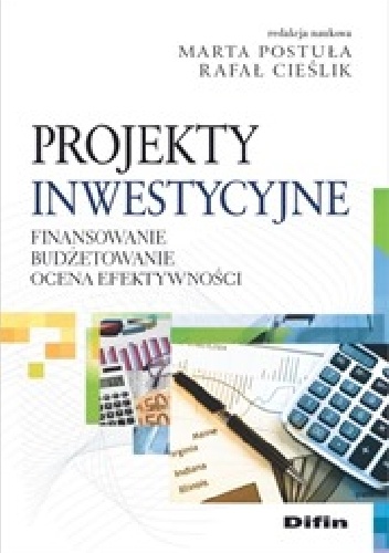 Okładka: Marta Postuła - Projekty inwestycyjne. Finansowanie, budżetowanie, ocena efektywności