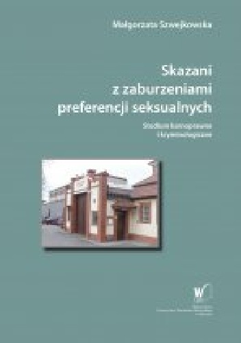 Okładka: Małgorzata Szwejkowska - Skazani z zaburzeniami preferencji seksualnych. Studium karnoprawne i kryminologiczne