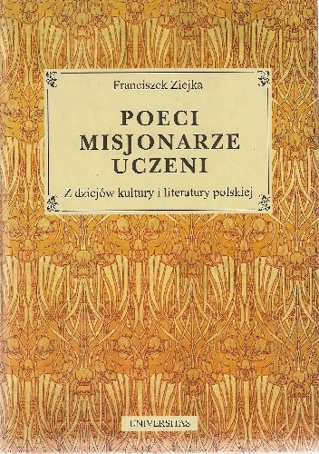 Okładka: Franciszek Ziejka - Poeci, misjonarze, uczeni: z dziejów kultury i literatury polskiej