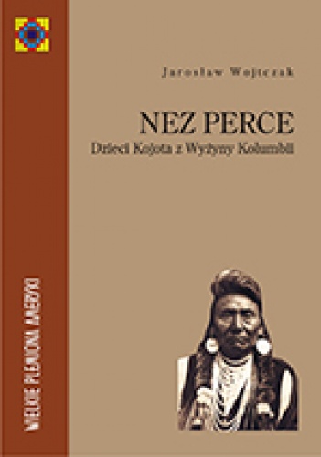 Okładka: Jarosław Wojtczak - Nez Perce. Dzieci Kojota z Wyżyny Kolumbii