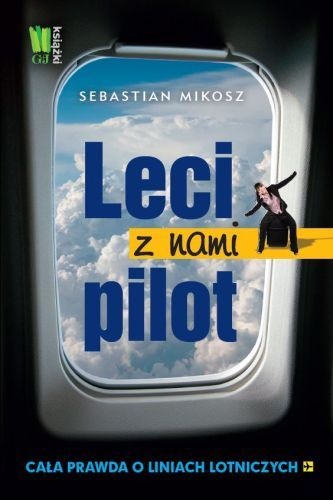 Okładka: Sebastian Mikosz - Leci z nami pilot. Cała prawda o liniach lotniczych