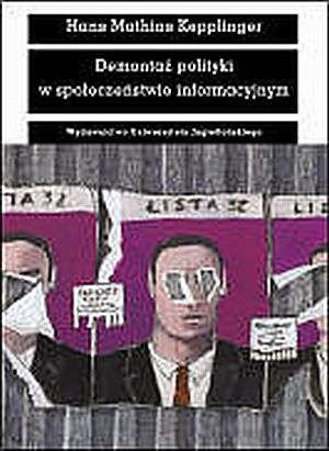 Okładka: Hans Mathias Kepplinger - Demontaż polityki w społeczeństwie informacyjnym