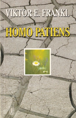 Okładka: Viktor E. Frankl - Homo patiens. Logoterapia i jej kliniczne zastosowanie. Pluralizm nauk a jedność człowieka. Człowiek wolny
