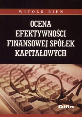 Okładka: Witold Bień - Ocena efektywności finansowej spółek kapitałowych