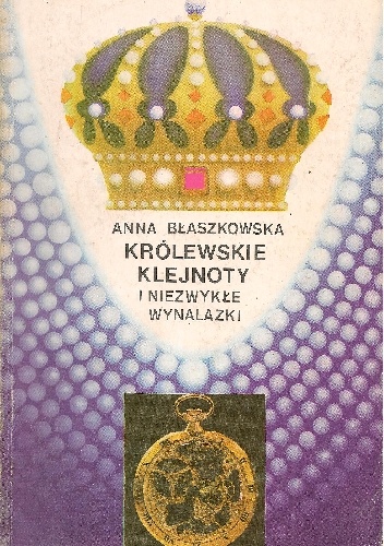 Okładka: Anna Błaszkowska - Królewskie klejnoty i niezwykłe wynalazki