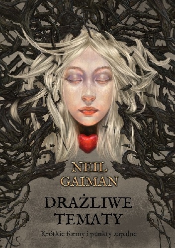 Neil Gaiman - Drażliwe tematy. Krótkie formy i punkty zapalne