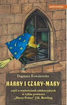 Okładka: Dagmara Kowalewska - Harry i czary mary czyli o wartościach edukacyjnych w cyklu powieści "Harry Potter" J.K. Rowling
