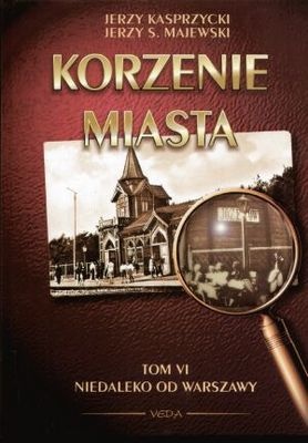 Okładka: Jerzy S. Majewski - Korzenie Miasta. Niedaleko od Warszawy