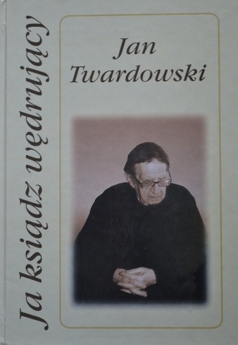 Okładka: Jan Twardowski - Ja ksiądz wędrujący