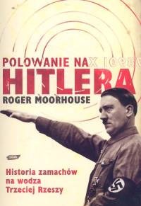 Okładka: Roger Moorhouse - Polowanie na Hitlera
