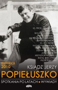 Okładka: Artur Olędzki - Ksiądz Jerzy Popiełuszko. Spotkania po latach. Wywiady