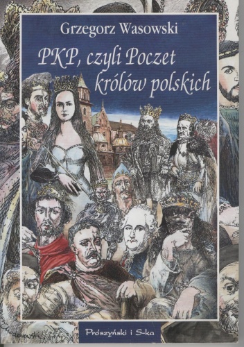 Okładka: Grzegorz Wasowski - PKP, czyli Poczet królów polskich