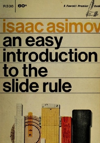 Okładka: Isaac Asimov - An Easy Introduction to The Slide Rule