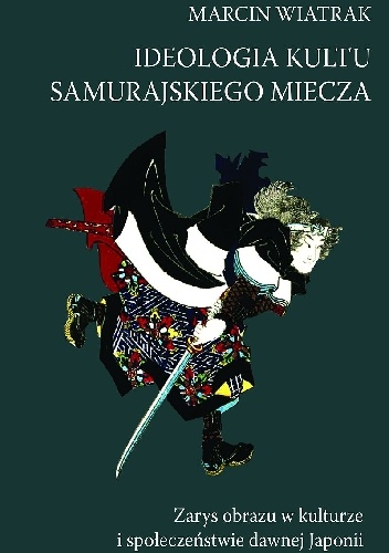 Okładka: Marcin Wiatrak - Ideologia kultu samurajskiego miecza