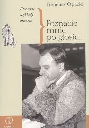 Okładka: Ireneusz Opacki - Poznacie mnie po głosie... Literackie wykłady otwarte