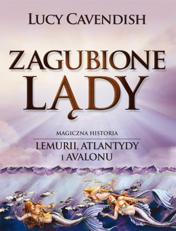 Okładka: Lucy Cavendish - Zagubione Lądy. Magiczna Historia Lemurii, Atlantydy i Avalonu