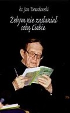 Okładka: Jan Twardowski - Żebym nie zasłaniał sobą Ciebie. Wiersze kapłańskie