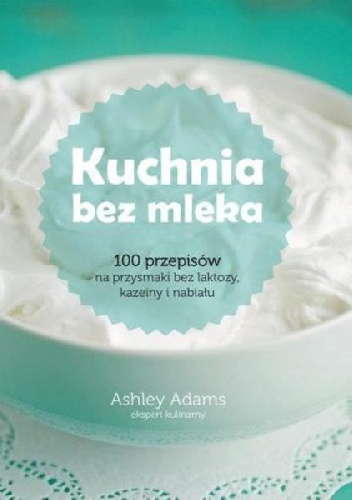 Okładka: Ashley Adams - Kuchnia bez mleka