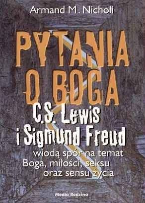 Okładka: Armand M. Nicholi - Pytania o Boga. C.S. Lewis i Sigmund Freud wiodą spór na temat Boga, seksu, miłości oraz sensu życia