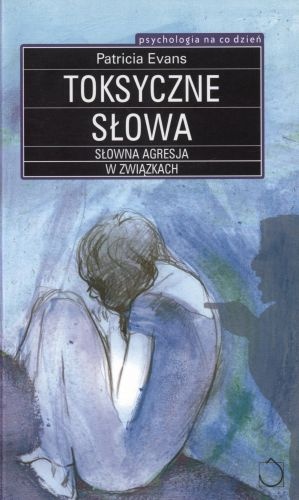 Okładka: Patricia Evans - Toksyczne słowa. Słowna agresja w związkach