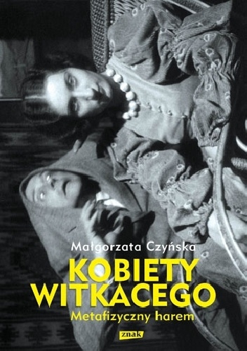 Okładka: Małgorzata Czyńska - Kobiety Witkacego. Metafizyczny harem