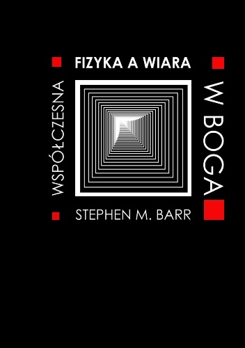 Okładka: Stephen M. Barr - Fizyka współczesna a wiara w Boga