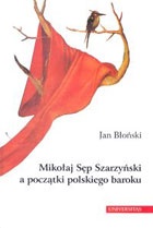 Okładka: Jan Błoński - Mikołaj Sęp Szarzyński a początki polskiego baroku