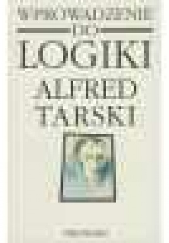 Okładka: Alfred Tarski - Wprowadzenie do logiki i do metodologii nauk dedukcyjnych
