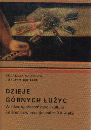 Okładka: Joachim Bahlcke - Dzieje Górnych łużyc Władza,społ.i kult.od śred.do koń.XXw.