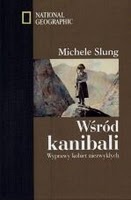 Okładka: Michele B. Slung - Wśród kanibali. Wyprawy kobiet niezwykłych.