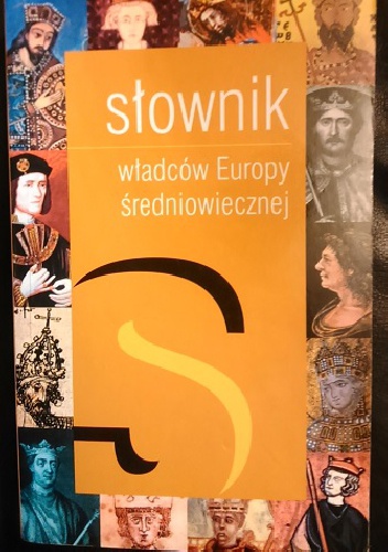 Okładka: Maciej Jerzy Serwański - Słownik władców europy średniowiecznej