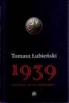 Okładka: Tomasz Łubieński - 1939 Zaczęło się we wrześniu.