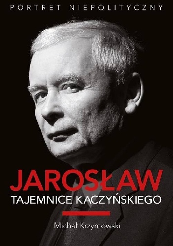 Okładka: Michał Krzymowski - Jarosław. Tajemnice Kaczyńskiego