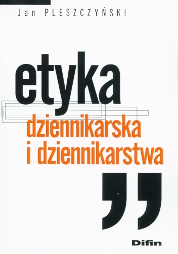 Okładka: Jan Pleszczyński - Etyka dziennikarska i dziennikarstwa