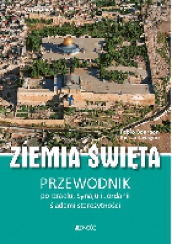 Okładka: Fabio Bourbon - Ziemia Święta. Przewodnik po Izraelu, Synaju i Jordanii śladami starożytności