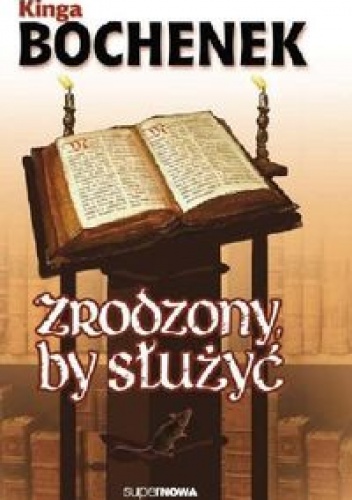 Okładka: Kinga Bochenek - Zrodzony, by służyć