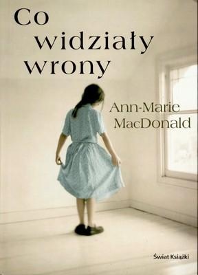 Okładka: Ann-Marie MacDonald - Co widziały wrony