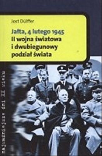 Okładka: Jost Dulffer - Jałta, 4 lutego 1945. II wojna światowa i dwubiegunowy podział świata