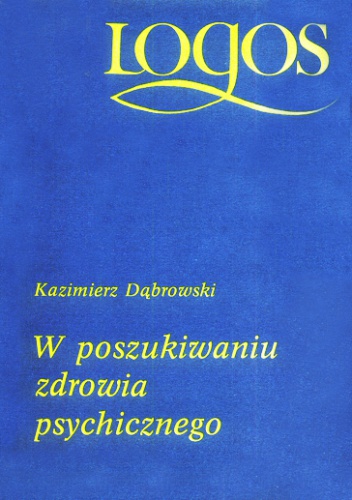 Okładka: Kazimierz Dąbrowski - W poszukiwaniu zdrowia psychicznego