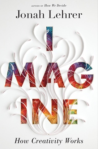 Okładka: Jonah Lehrer - Imagine: How Creativity Works